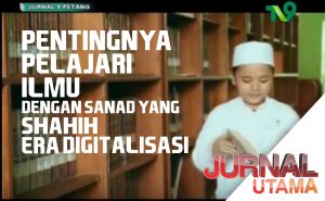 Pentingnya Pelajari Ilmu Dengan Sanad Yang Shahih di Era Digitalisasi