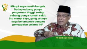 Gagasan Kiai Said Aqil Siroj : Tiap Cabang NU Punya Perguruan Tinggi dan Rumah Sakit