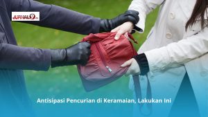 Antisipasi Pencurian di Keramaian, Lakukan Ini