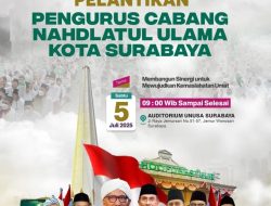 PCNU Surabaya Masa Khidmat 2024-2029 Akan Dilantik, Mengusung Tema Membangun Sinergi untuk Mewujudkan Kemaslahatan Umat